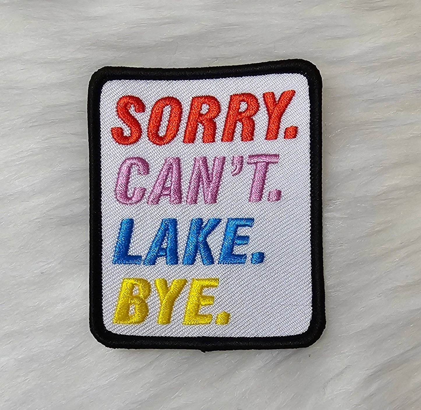 Sorry. Can't. Lake. Bye. Patch