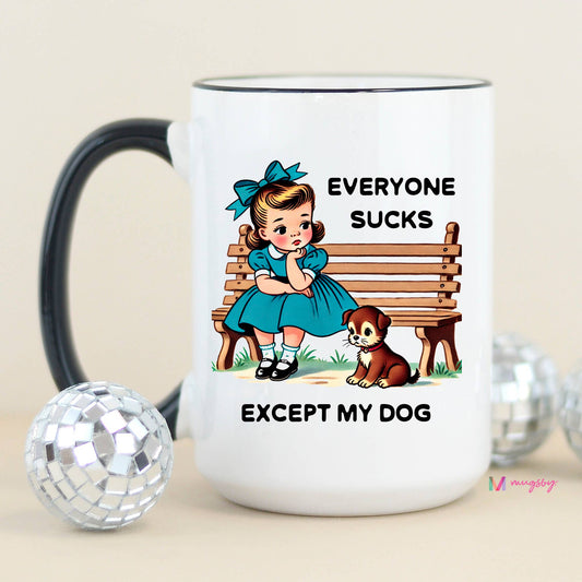 Everyone Sucks Except My DOG
