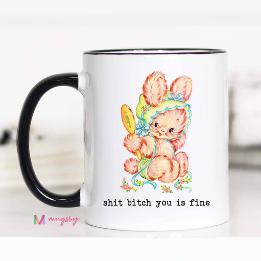 Shit Bitch you is Fine